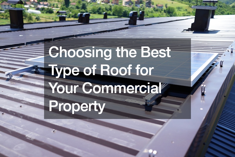 Choosing the Best Type of Roof for Your Commercial Property