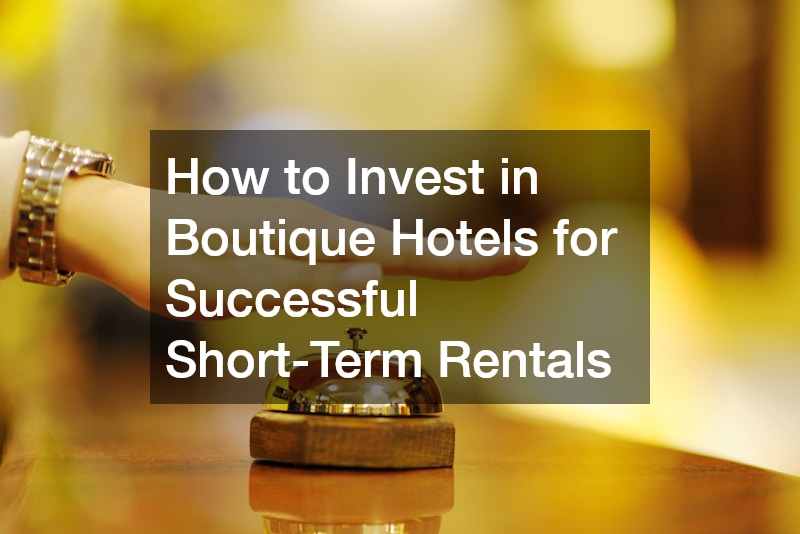 How to Invest in Boutique Hotels for Successful Short-Term Rentals