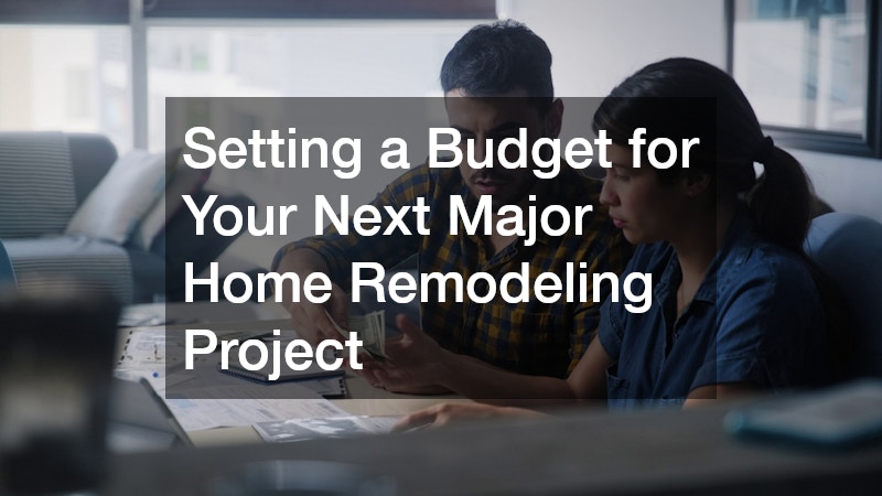 Setting a Budget for Your Next Major Home Remodeling Project