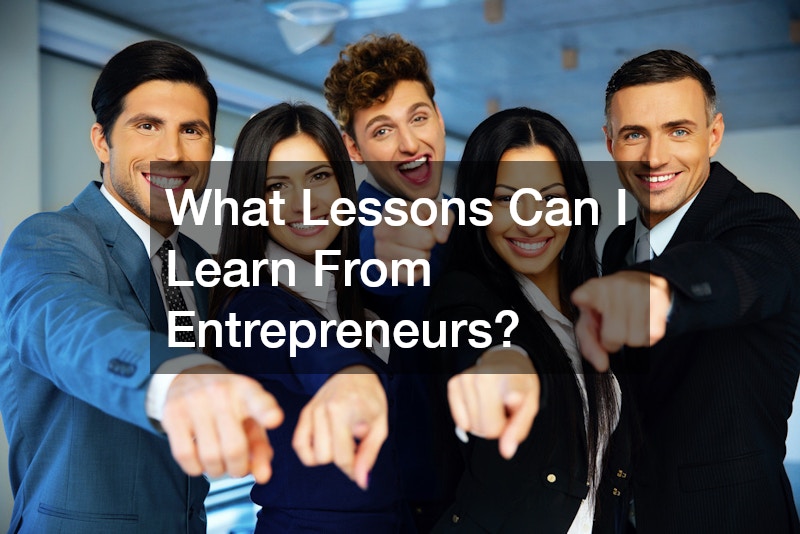What Lessons Can I Learn From Entrepreneurs?